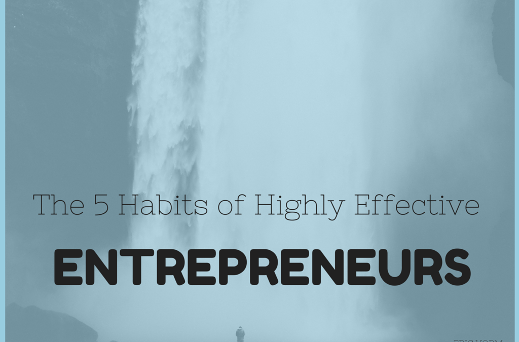 5 Habits of Highly Effective Entrepreneurs
